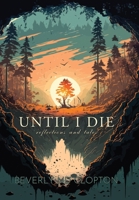 Unitl I Die: Reflections and Tales 1957344598 Book Cover