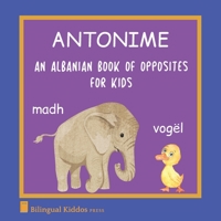 An Albanian Book Of Opposites For Kids: Antonime B089J5GZJ5 Book Cover