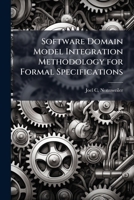 Software Domain Model Integration Methodology for Formal Specifications 1025107896 Book Cover