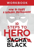 10 Steps To Hero: How To Craft A Kickass Protagonist (Better Writers Series) 199972254X Book Cover