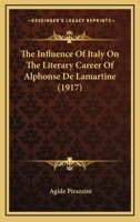 The Influence of Italy on the Literary Career of Alphonse de Lamartine 1017561265 Book Cover