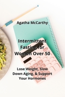Intermittent Fasting for Women Over 50: Lose Weight, Slow Down Aging, & Support Your Hormones B0CLKC5H4Y Book Cover