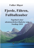 Fjorde, Fähren, Fußballzauber: Tagebuch einer abenteuerlichen Radreise zum Nordkap 2010 3347247973 Book Cover