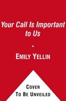 Your Call Is (Not That) Important To Us: Customer Service and What It Reveals About Our World and Our Lives 1416546898 Book Cover