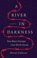 A River in Darkness:  One Man's Escape from North Korea 1542047196 Book Cover