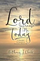 Lord, Increase Me Today: 17 Principles for Increase to Guarantee a Better Life. 0692629513 Book Cover