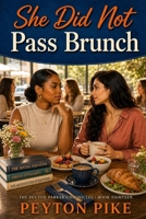 She Did Not Pass Brunch: They Peyton Parker Chronicles B0HCKJPKW5 Book Cover