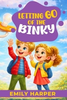 Letting Go of the Binky - A Parent's Guide to Weaning with Love: Pacifier Weaning Without Power Struggles - Calm Routines, Sleep Support, and Soothing Tools for Toddlers (Parenting) B0GJYN3CTT Book Cover