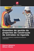 Questões de gestão de projectos de construção de estradas no Uganda: O estrangulamento na gestão de projectos rodoviários 6206251152 Book Cover