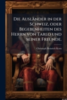 Die Ausländer In Der Schweiz, Oder Begebenheiten Des Herrn Von Tarlo Und Seiner Freunde... 1275894542 Book Cover