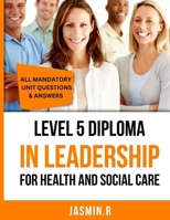 Level 5 Diploma In Leadership For Health And Social Care: All Mandatory Unit Questions & Answers B0DPCLZ8ZX Book Cover
