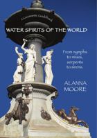 Water Spirits of the World - From Nymphs to Nixies, Serpents to Sirens 0975778242 Book Cover