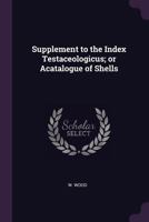 Supplement to the Index Testaceologicus; or Acatalogue of Shells 1377317595 Book Cover