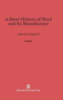 A Short History of Wool and Its Manufacture 0674336658 Book Cover