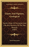 Giants And Pigmies, Geological: Earth's Order Of Formation And Life, And Harmony Of The Two Records 1166572498 Book Cover