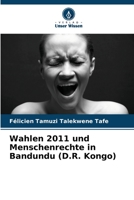 Wahlen 2011 und Menschenrechte in Bandundu (D.R. Kongo) 6205929147 Book Cover