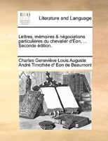 Lettres, Mémoires Et Négociations Particulières Du Chevalier D'eon 114070964X Book Cover