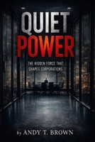 Quiet Power: The Hidden Force That Shapes Corporations B0GJZC3RRX Book Cover