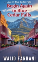 Begin Again in Blue Cedar Falls (Love in Blue Cedar Falls) B0FGGDFCQD Book Cover