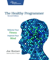 The Healthy Programmer, Second Edition: Refactor Your Fitness, Improve Your Mind B0DYHLZVNJ Book Cover