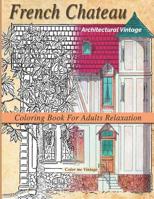 French Chateau Architectural Vintage coloring book for adults relaxation: relaxation 1077371136 Book Cover