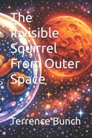 The Invisible Squirrel From Outer Space B0H55MJPYS Book Cover