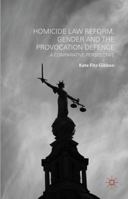 Homicide Law Reform, Gender and the Provocation Defence: A Comparative Perspective 1137357541 Book Cover