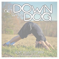 Get Down with Dog: A Yoga Story B0DV38F65W Book Cover