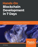 Hands-On Blockchain Development in 7 Days: Create a decentralized gaming application using Ethereum 183864010X Book Cover