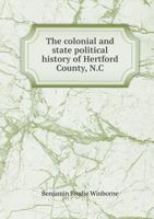 The Colonial and State Political History of Hertford County, N.C 935430477X Book Cover