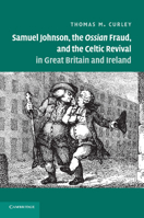 Samuel Johnson, the Ossian Fraud, and the Celtic Revival in Great Britain and Ireland 1107425530 Book Cover