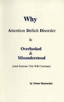 Why Attention Deficit Disorder Is Overlooked and Misunderstood: And Reasons This Will Continue 0961965037 Book Cover