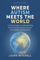 Where Autism Meets the World: A Global Guide to Understanding Neurodiversity Across Cultures, Communities, and Identities (The Autism Life) B0HHLK3G3D Book Cover