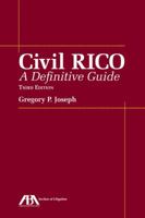 Civil RICO: A Definitive Guide 1570737657 Book Cover
