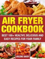 Air Fryer Cookbook: Best 100+ Delicious & Easy Air Fryer Recipes for Healthy Your Family 1979137455 Book Cover