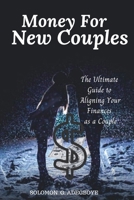 Money For New Couples: The Ultimate Guide to Aligning Your Finances as a Couple B0DSRMJ7BY Book Cover
