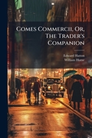Comes Commercii, Or, The Trader's Companion ... 1178922707 Book Cover