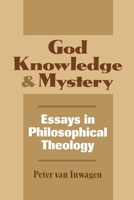 God Knowledge & and Mystery: Essays in Philosophical Theology 0801481864 Book Cover
