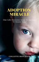 One Life Decision Away To Saying, “I Choose You.”: Adoption Miracle 1790407133 Book Cover