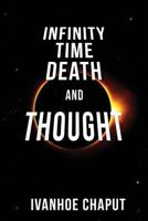 Infinity, Time, Death and Thought 1732358605 Book Cover