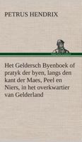 Het Geldersch Byenboek of pratyk der byen, langs den kant der Maes, Peel en Niers, in het overkwartier van Gelderland 3849540782 Book Cover