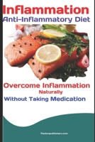 Inflammation: Anti-Inflammatory Diet: Overcome Inflammation Naturally Without Taking Medication 172944170X Book Cover