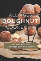 All Ages Doughnut Cookbook: The Most Delicious and Sweet Doughnut Recipes 1795105550 Book Cover