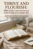 Thrive And Flourish: 366 Daily Devotionals For Women In Their 30s: Daily Devotions for 30-Year-Old Women Finding Peace and Biblical Wisdom in a Busy Life. B0GVNQZS9L Book Cover