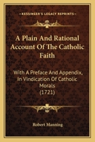 A Plain and Rational Account of the Catholic Faith.. 1164542877 Book Cover