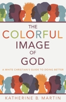 The Colorful Image of God: A White Christian’s Guide to Doing Better 1665714034 Book Cover