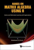 Hands-On Matrix Algebra Using R: Active and Motivated Learning with Applications 9814313696 Book Cover