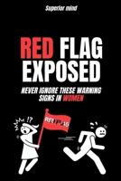 Female Love Psychology: RED FLAG EXPOSED: Never ignore these warning signs in women: psychology of attracting a woman, emotional manipulation, dark psychology secret B0GZBSWL2C Book Cover
