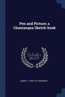 Pen and picture; a Chautauqua sketch-book - Primary Source Edition 1297948114 Book Cover