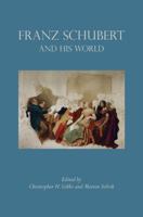 Franz Schubert and His World 0691163804 Book Cover
